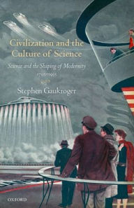 Ebooks gratis download pdf Civilization and the Culture of Science: Science and the Shaping of Modernity, 1795-1935 (English literature) by Stephen Gaukroger 9780198849070