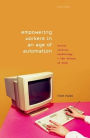 Empowering Workers in an Age of Automation: Social Justice, Technology, and the Future of Work