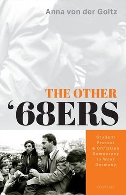 The Other '68ers: Student Protest and Christian Democracy West Germany