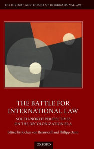 Title: The Battle for International Law: South-North Perspectives on the Decolonization Era, Author: Jochen von Bernstorff