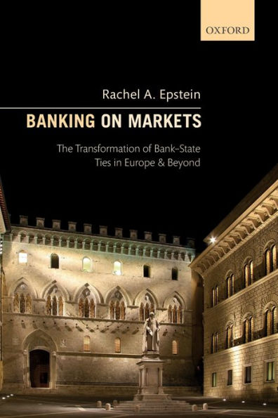 Banking on Markets: The Transformation of Bank-State Ties Europe and Beyond