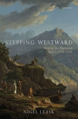 Stepping Westward: Writing the Highland Tour c. 1720-1830