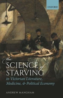 The Science of Starving Victorian Literature, Medicine, and Political Economy