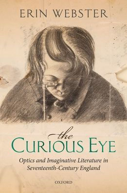 The Curious Eye: Optics and Imaginative Literature Seventeenth-Century England