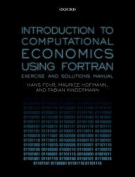 Title: Introduction to Computational Economics Using Fortran: Exercise and Solutions Manual, Author: Hans Fehr