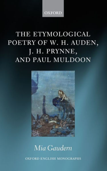 The Etymological Poetry of W. H. Auden, J. Prynne, and Paul Muldoon