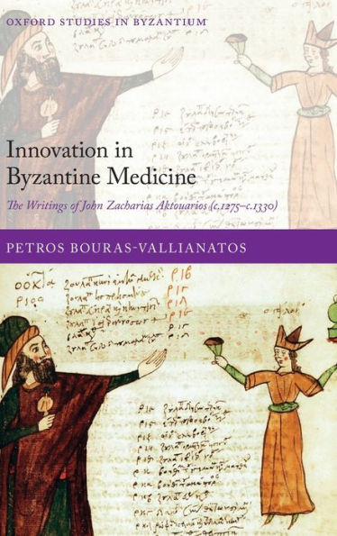 Innovation Byzantine Medicine: The Writings of John Zacharias Aktouarios (c.1275-c.1330)