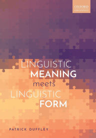 Title: Linguistic Meaning Meets Linguistic Form, Author: Patrick Duffley