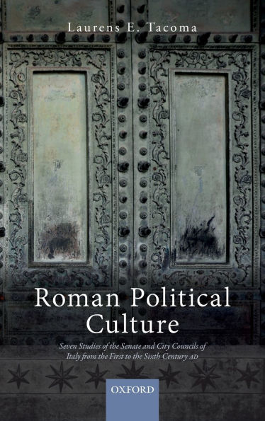 Roman Political Culture: Seven Studies of the Senate and City Councils Italy from First to Sixth Century AD