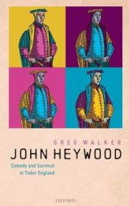 Title: John Heywood: Comedy and Survival in Tudor England, Author: Greg Walker