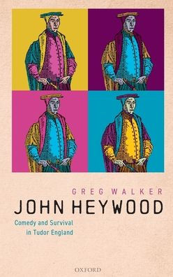 John Heywood: Comedy and Survival in Tudor England
