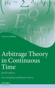 Title: Arbitrage Theory in Continuous Time / Edition 4, Author: Tomas Bjork