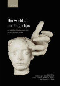 Title: The World at Our Fingertips: A Multidisciplinary Exploration of Peripersonal Space, Author: Frïdïrique de Vignemont de Vignemont