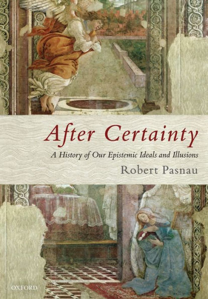 After Certainty: A History of Our Epistemic Ideals and Illusions