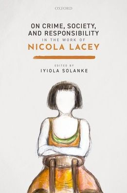 On Crime, Society, and Responsibility the Work of Nicola Lacey