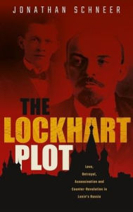 Amazon book download how crack kindle The Lockhart Plot: Love, Betrayal, Assassination and Counter-Revolution in Lenin's Russia in English by Jonathan Schneer PDB iBook RTF