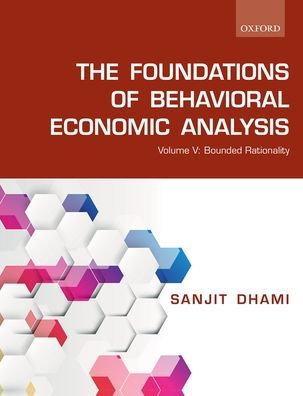 The Foundations of Behavioral Economic Analysis: Volume V: Bounded Rationality