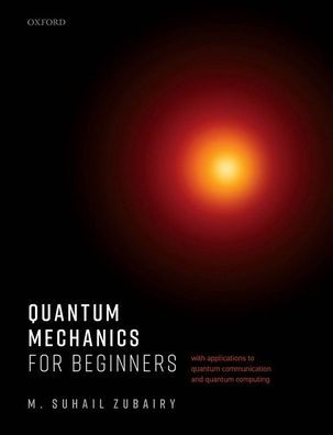 Quantum Mechanics for Beginners: With Applications to Communication and Computing