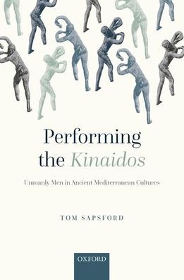 Performing the Kinaidos: Unmanly Men Ancient Mediterranean Cultures