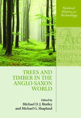 Trees and Timber in the Anglo-Saxon World