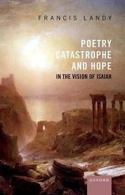 Poetry, Catastrophe, and Hope the Vision of Isaiah