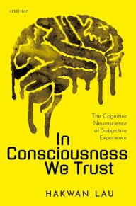 Free mp3 downloads ebooks In Consciousness we Trust: The Cognitive Neuroscience of Subjective Experience
