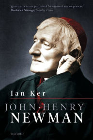Title: John Henry Newman: A Biography, Author: Ian Ker