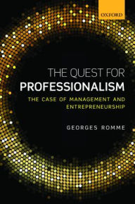 Title: The Quest for Professionalism: The Case of Management and Entrepreneurship, Author: Georges Romme