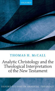 Title: Analytic Christology and the Theological Interpretation of the New Testament, Author: Thomas H. McCall