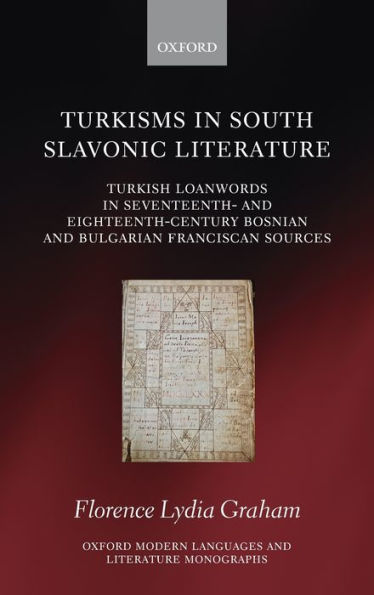 Turkisms in South Slavonic Literature: Turkish Loanwords in Seventeenth- and Eighteenth-Century Bosnian and Bulgarian Franciscan Sources
