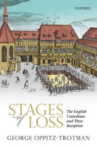 Title: Stages of Loss: The English Comedians and their Reception, Author: George Oppitz-Trotman