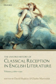 Title: The Oxford History of Classical Reception in English Literature: Volume 3 (1660-1790), Author: David Hopkins