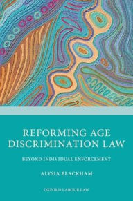 Title: Reforming Age Discrimination Law: Beyond Individual Enforcement, Author: Alysia Blackham
