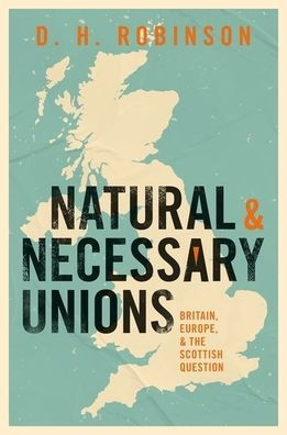 Natural and Necessary Unions: Britain, Europe, the Scottish Question