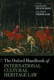 Title: The Oxford Handbook of International Cultural Heritage Law, Author: Francesco Francioni