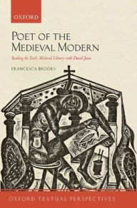 Textbook for free download Poet of the Medieval Modern: Reading the Early Medieval Library with David Jones 9780198860143