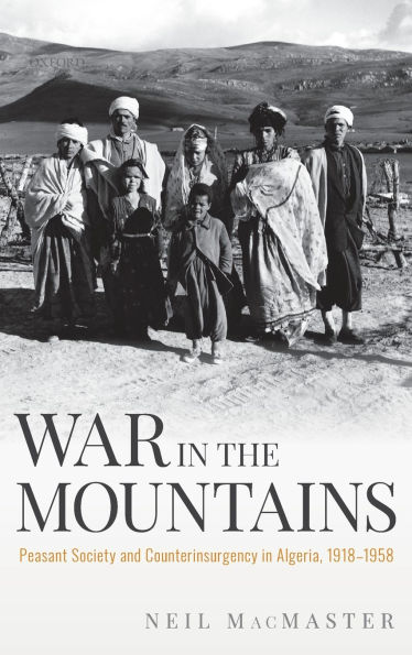 War the Mountains: Peasant Society and Counterinsurgency Algeria, 1918-1958