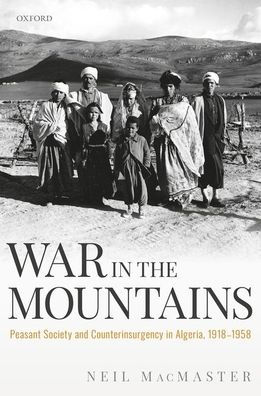 War the Mountains: Peasant Society and Counterinsurgency Algeria, 1918-1958