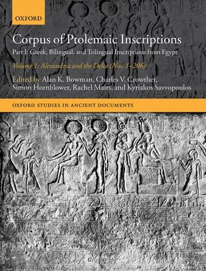 Corpus of Ptolemaic Inscriptions Volume 1, Alexandria and the Delta (Nos. 1-206): Part I: Greek, Bilingual, and Trilingual Inscriptions from Egypt