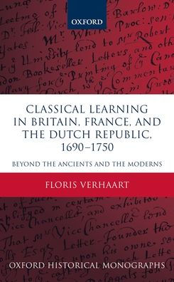 Classical Learning Britain, France, and the Dutch Republic, 1690-1750: Beyond Ancients Moderns