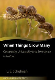 Title: When Things Grow Many: Complexity, Universality and Emergence in Nature, Author: Lawrence Schulman