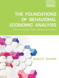 Free download ebooks in epub format The Foundations of Behavioral Economic Analysis: Volume VII: Further Topics in Behavioral Economics by Sanjit Dhami in English 9780198861959