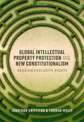 Global Intellectual Property Protection and New Constitutionalism: Hedging Exclusive Rights