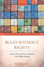 Rules without Rights: Land, Labor, and Private Authority in the Global Economy