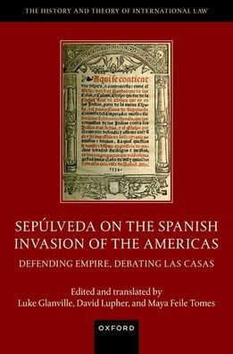 Sepúlveda on the Spanish Invasion of Americas: Defending Empire, Debating Las Casas