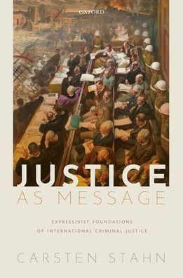 Justice as Message: Expressivist Foundations of International Criminal