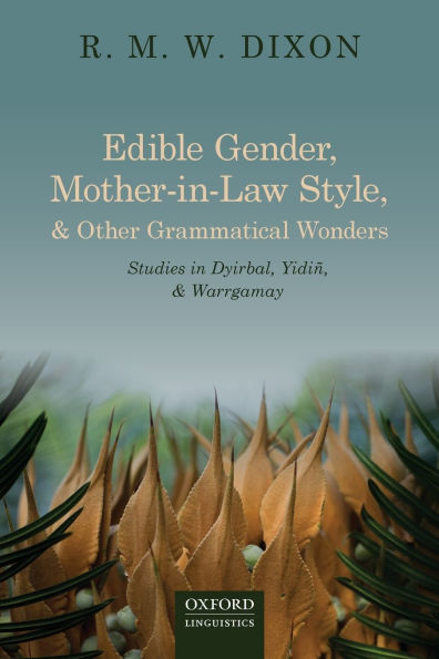 Edible Gender, Mother-in-Law Style, and Other Grammatical Wonders: Studies in Dyirbal, Yidiñ, and Warrgamay