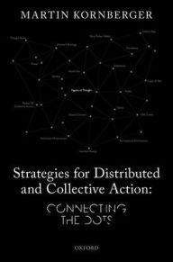 Title: Strategies for Distributed and Collective Action: Connecting the Dots, Author: Martin Kornberger