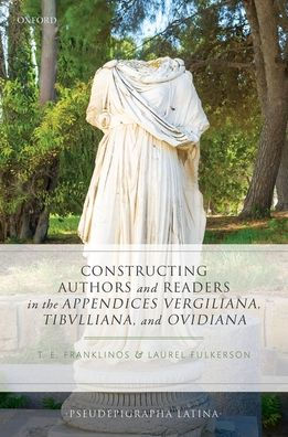 Constructing Authors and Readers the Appendices Vergiliana, Tibulliana, Ouidiana
