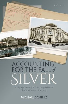 Accounting for the Fall of Silver: Hedging Currency Risk Long-Distance Trade with Asia, 1870-1913